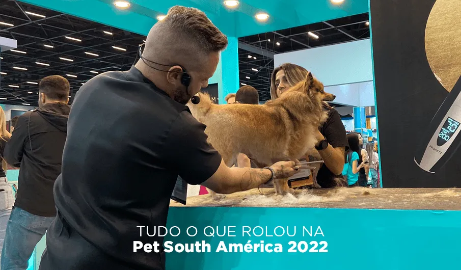 Tudo o Que Rolou na Pet South America 2022